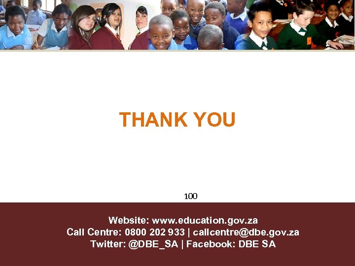 THANK YOU 100 Website: www. education. gov. za Call Centre: 0800 202 933 |
