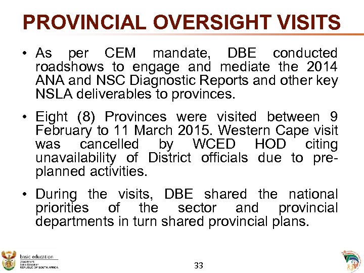 PROVINCIAL OVERSIGHT VISITS • As per CEM mandate, DBE conducted roadshows to engage and