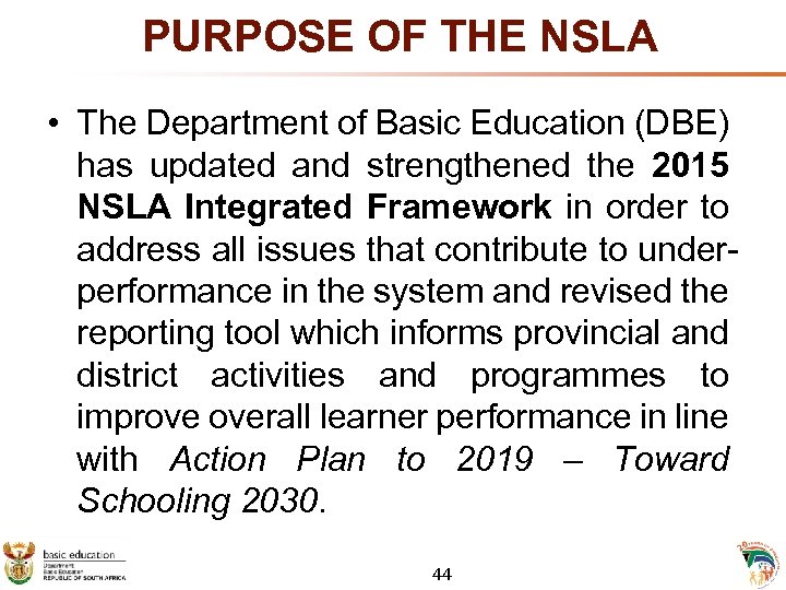  PURPOSE OF THE NSLA • The Department of Basic Education (DBE) has updated