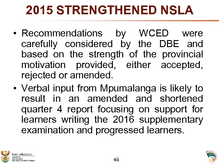 2015 STRENGTHENED NSLA • Recommendations by WCED were carefully considered by the DBE and