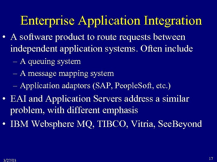 Enterprise Application Integration • A software product to route requests between independent application systems.