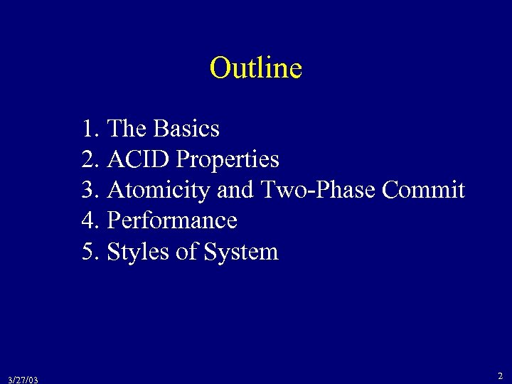 Outline 1. The Basics 2. ACID Properties 3. Atomicity and Two-Phase Commit 4. Performance