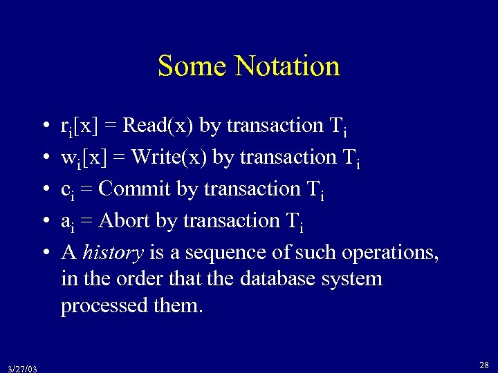 Some Notation • • • 3/27/03 ri[x] = Read(x) by transaction Ti wi[x] =