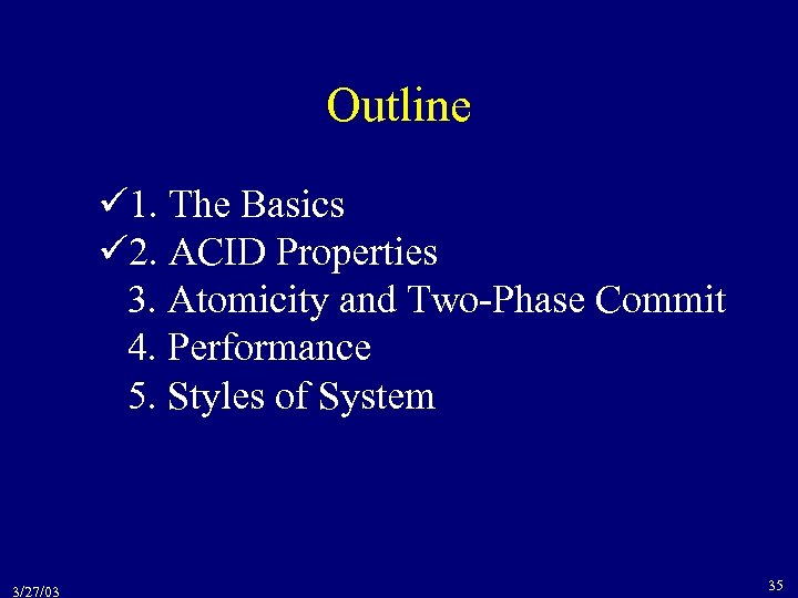 Outline 1. The Basics 2. ACID Properties 3. Atomicity and Two-Phase Commit 4. Performance