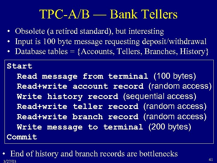 TPC-A/B — Bank Tellers • Obsolete (a retired standard), but interesting • Input is