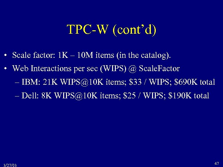 TPC-W (cont’d) • Scale factor: 1 K – 10 M items (in the catalog).