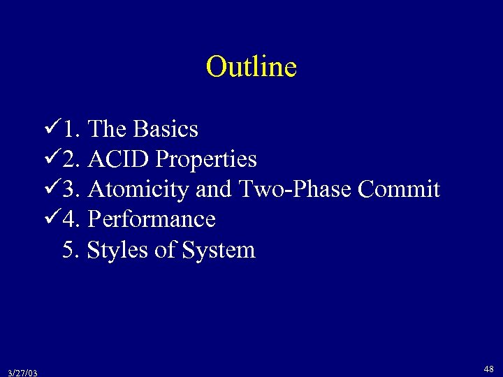 Outline 1. The Basics 2. ACID Properties 3. Atomicity and Two-Phase Commit 4. Performance