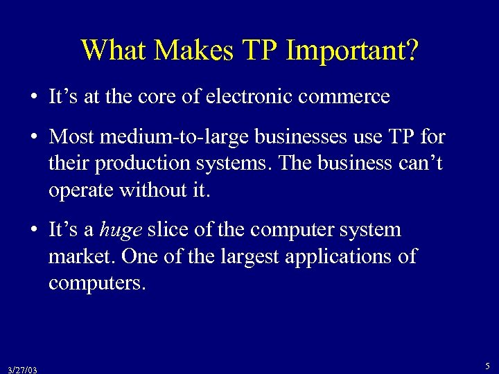 What Makes TP Important? • It’s at the core of electronic commerce • Most