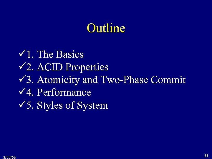 Outline 1. The Basics 2. ACID Properties 3. Atomicity and Two-Phase Commit 4. Performance