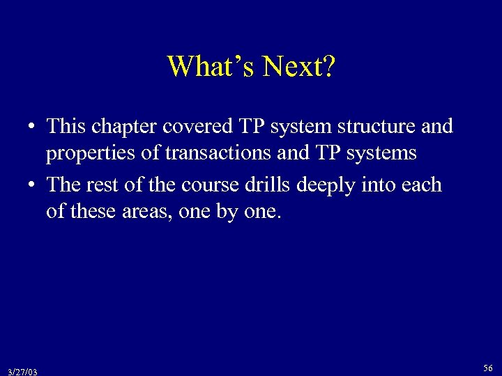 What’s Next? • This chapter covered TP system structure and properties of transactions and