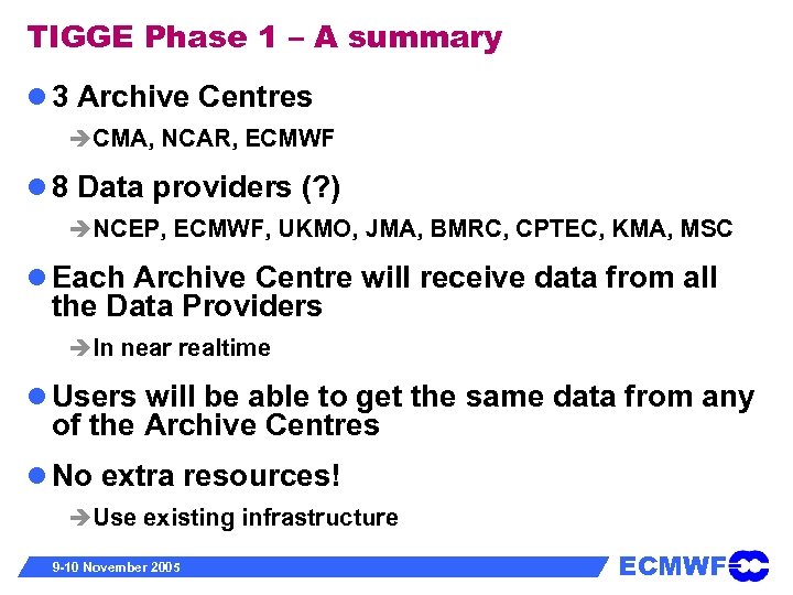 TIGGE Phase 1 – A summary 3 Archive Centres CMA, NCAR, ECMWF 8 Data