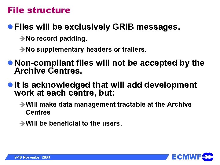 File structure Files will be exclusively GRIB messages. No record padding. No supplementary headers