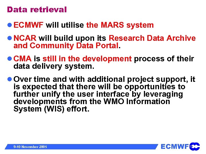 Data retrieval ECMWF will utilise the MARS system NCAR will build upon its Research
