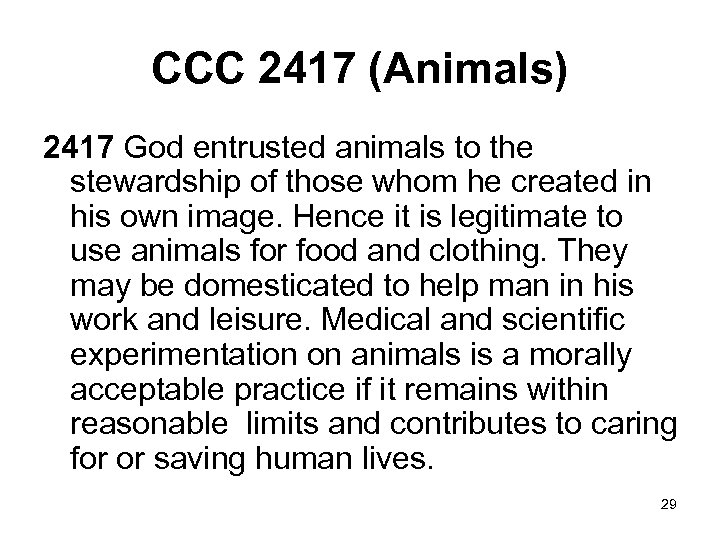 CCC 2417 (Animals) 2417 God entrusted animals to the stewardship of those whom he