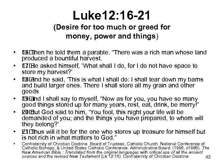 Luke 12: 16 -21 (Desire for too much or greed for money, power and