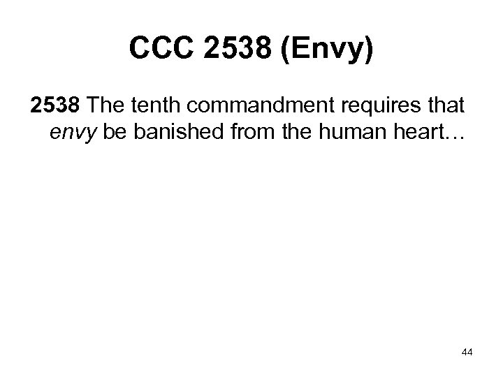CCC 2538 (Envy) 2538 The tenth commandment requires that envy be banished from the
