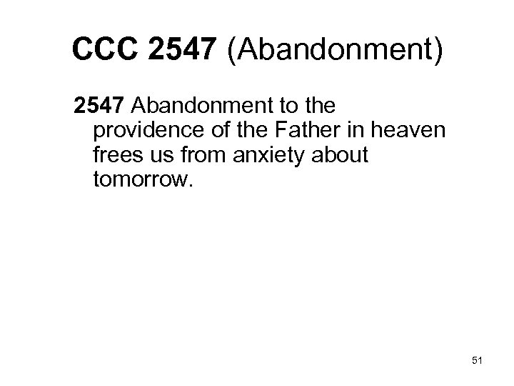 CCC 2547 (Abandonment) 2547 Abandonment to the providence of the Father in heaven frees