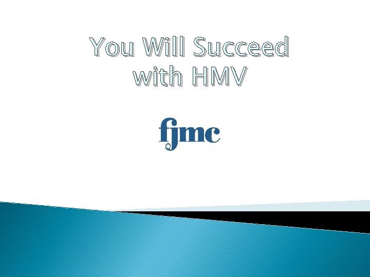 You Will Succeed with HMV 