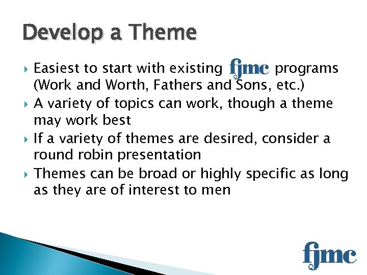 Develop a Theme Easiest to start with existing programs (Work and Worth, Fathers and