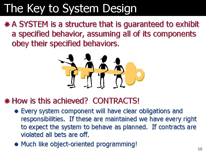 The Key to System Design ã A SYSTEM is a structure that is guaranteed
