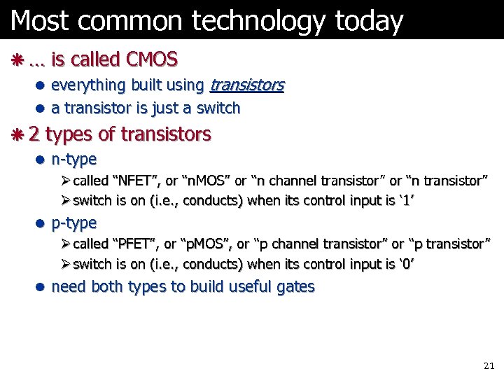 Most common technology today ã … is called CMOS l everything built using transistors