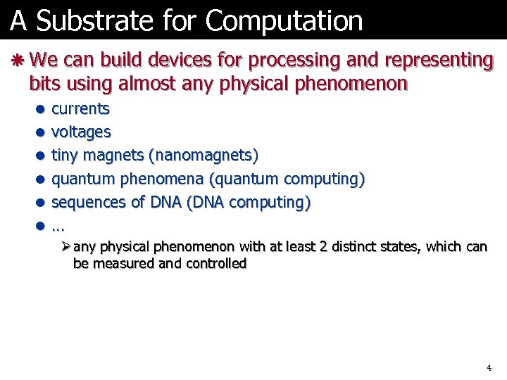 A Substrate for Computation ã We can build devices for processing and representing bits