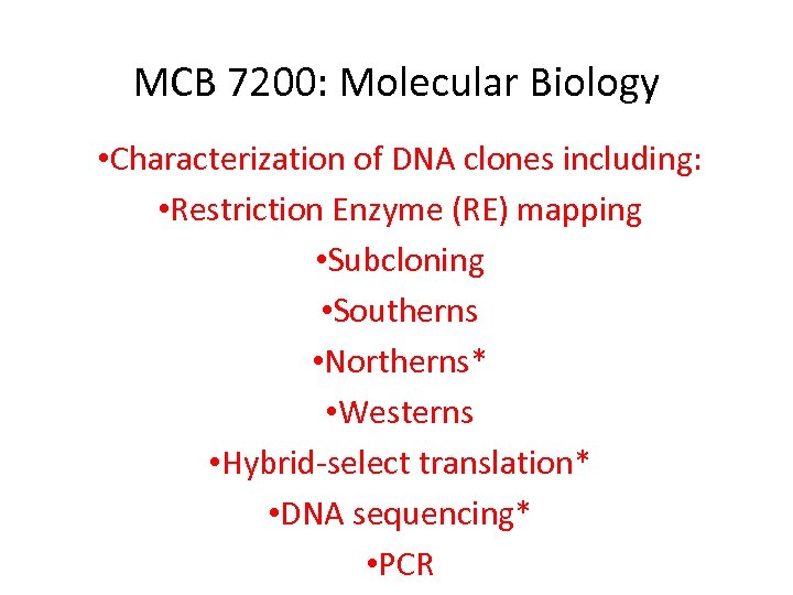 MCB 7200: Molecular Biology • Characterization of DNA clones including: • Restriction Enzyme (RE)