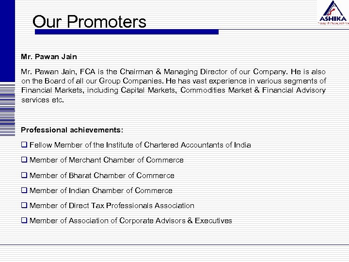 Our Promoters Mr. Pawan Jain, FCA is the Chairman & Managing Director of our