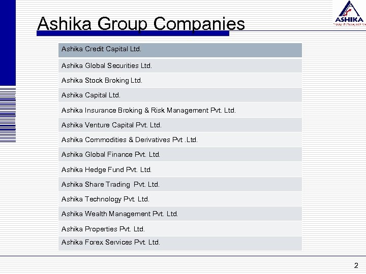 Ashika Group Companies Ashika Credit Capital Ltd. Ashika Global Securities Ltd. Ashika Stock Broking