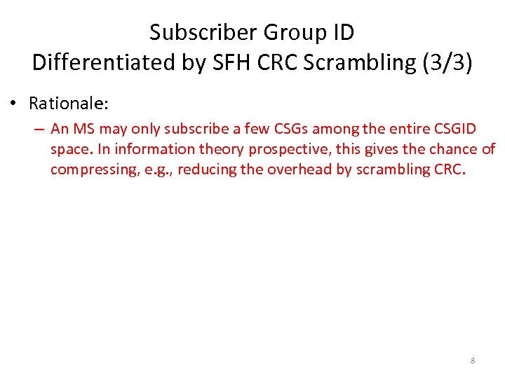 Subscriber Group ID Differentiated by SFH CRC Scrambling (3/3) • Rationale: – An MS