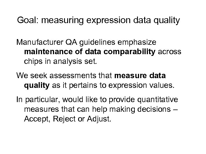 Goal: measuring expression data quality Manufacturer QA guidelines emphasize maintenance of data comparability across