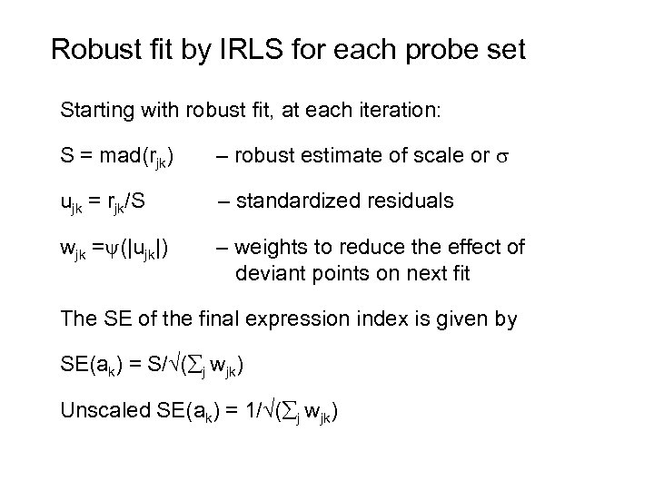 Robust fit by IRLS for each probe set Starting with robust fit, at each