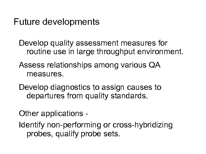 Future developments Develop quality assessment measures for routine use in large throughput environment. Assess