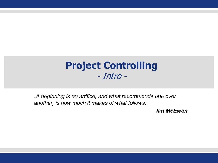 Project Controlling - Intro - „A beginning is an artifice, and what recommends one