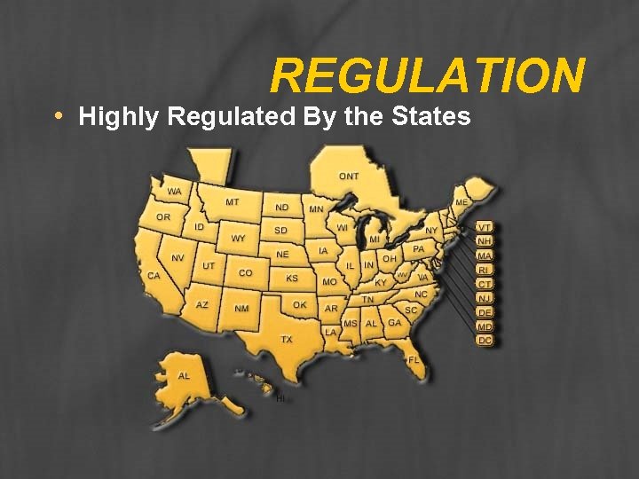 REGULATION • Highly Regulated By the States 