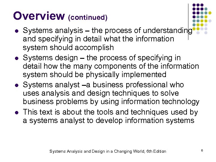 Overview (continued) l l Systems analysis – the process of understanding and specifying in