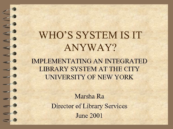 WHO’S SYSTEM IS IT ANYWAY? IMPLEMENTATING AN INTEGRATED LIBRARY SYSTEM AT THE CITY UNIVERSITY