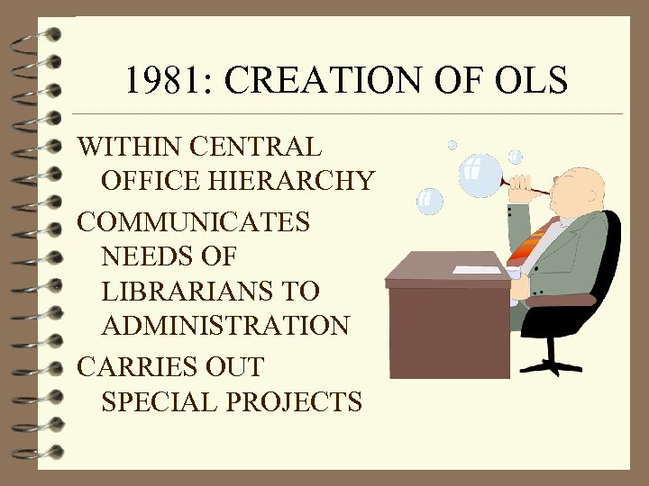 1981: CREATION OF OLS WITHIN CENTRAL OFFICE HIERARCHY COMMUNICATES NEEDS OF LIBRARIANS TO ADMINISTRATION