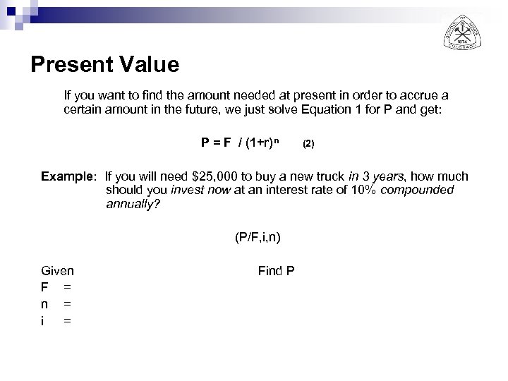 Present Value If you want to find the amount needed at present in order