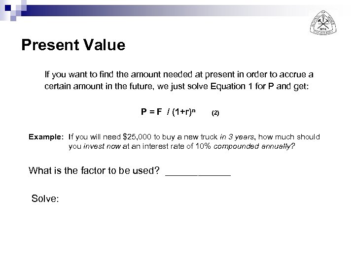 Present Value If you want to find the amount needed at present in order
