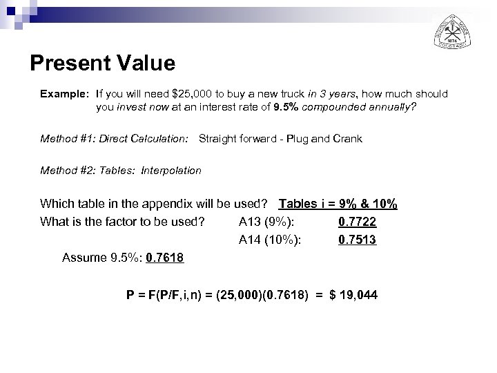 Present Value Example: If you will need $25, 000 to buy a new truck