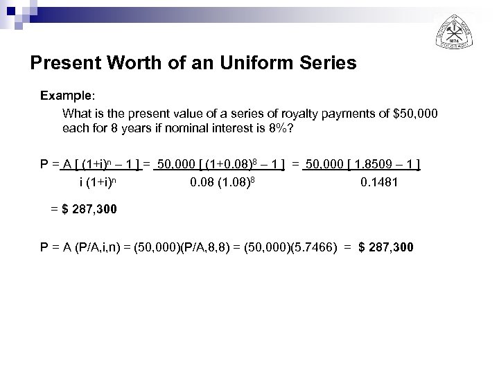 Present Worth of an Uniform Series Example: What is the present value of a