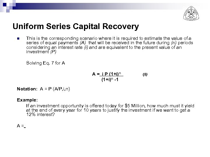 Uniform Series Capital Recovery n This is the corresponding scenario where it is required