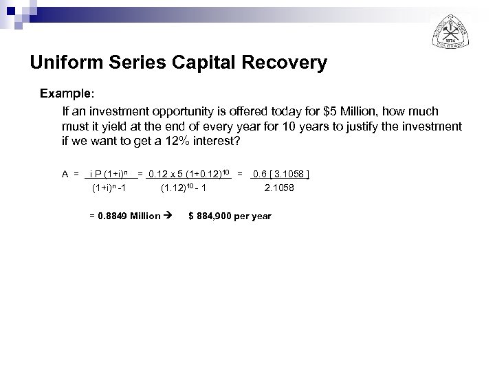 Uniform Series Capital Recovery Example: If an investment opportunity is offered today for $5