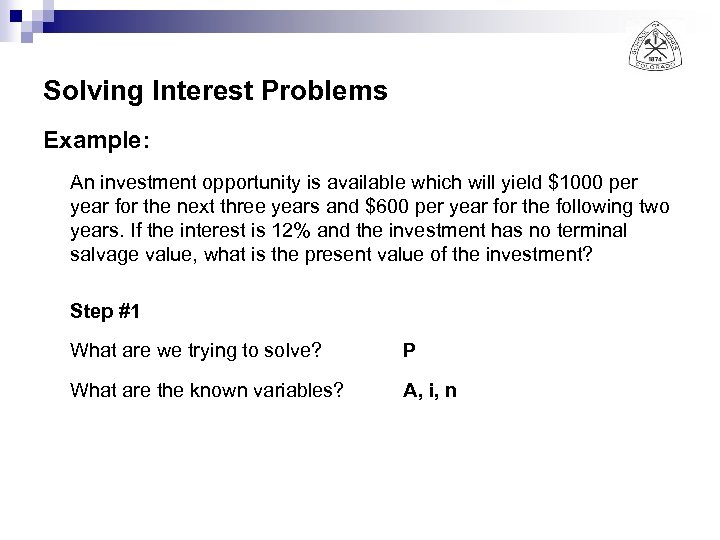 Solving Interest Problems Example: An investment opportunity is available which will yield $1000 per