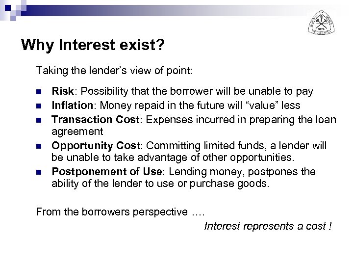 Why Interest exist? Taking the lender’s view of point: n n n Risk: Possibility