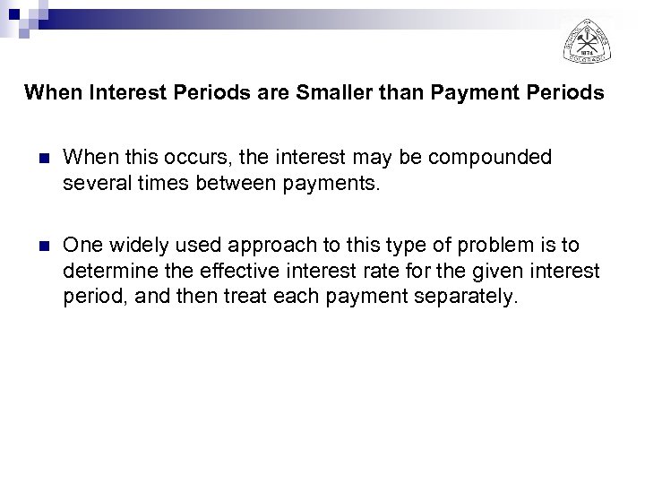 When Interest Periods are Smaller than Payment Periods n When this occurs, the interest