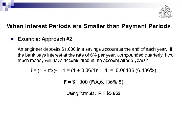 When Interest Periods are Smaller than Payment Periods n Example: Approach #2 An engineer
