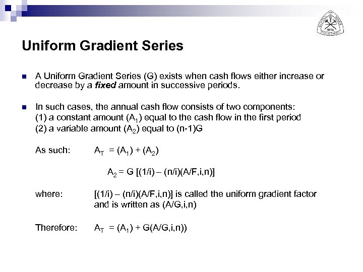 Uniform Gradient Series n A Uniform Gradient Series (G) exists when cash flows either