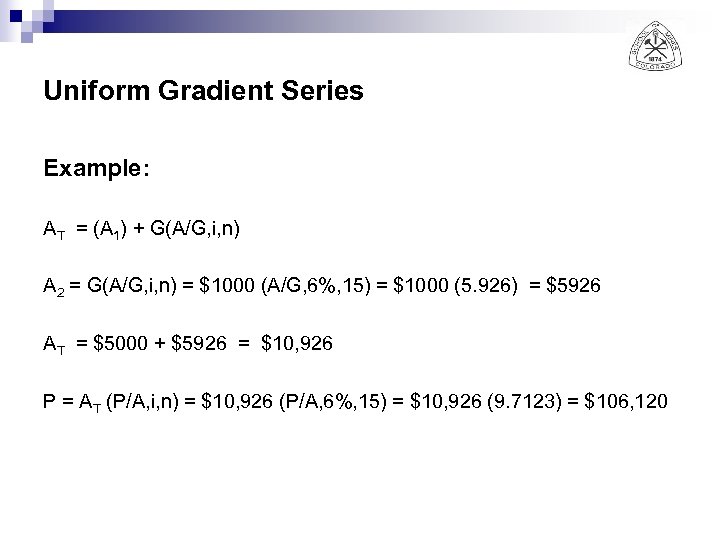 Uniform Gradient Series Example: AT = (A 1) + G(A/G, i, n) A 2